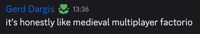 Discord quote: it's honestly like medieval multiplayer factorio